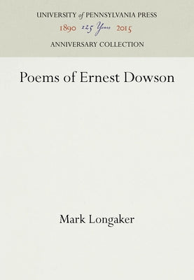 Poems of Ernest Dowson by Longaker, Mark