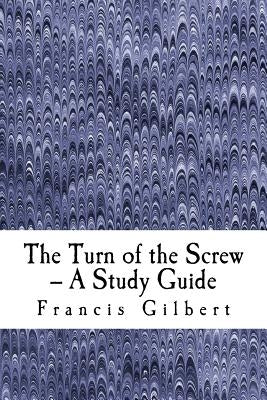 The Turn of the Screw -- A Study Guide by Gilbert, Francis