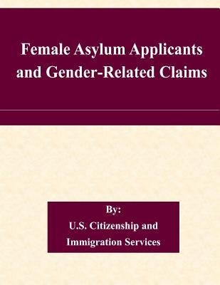 Female Asylum Applicants and Gender-Related Claims by U. S. Citizenship and Immigration Servic