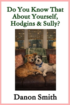 Do You Know That About Yourselves, Hodgins and Sully?: A Gentle Story About Love, Loss, and Hope by Smith, Danon