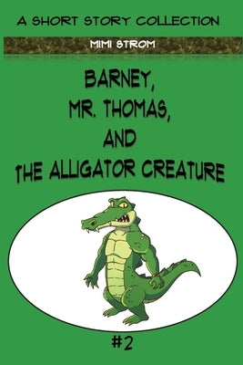 Barney, Mr. Thomas, and The Alligator Creature by Strom, Mimi