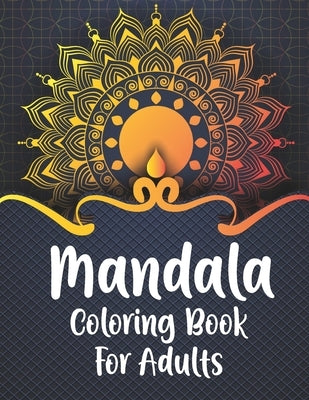 Mandala Coloring Book For Adult: Relaxation Coloring Pages For Adult (mandalas coloring books) by Publication, Design Hub