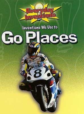 Inventions We Use to Go Places by Bidder, Jane