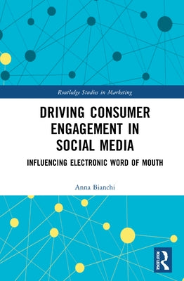 Driving Consumer Engagement in Social Media: Influencing Electronic Word of Mouth by Bianchi, Anna