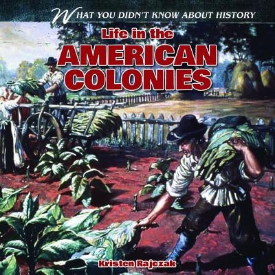Life in the American Colonies by Rajczak Nelson, Kristen