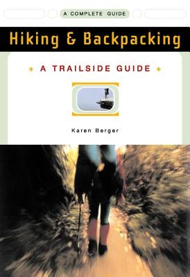 A Trailside Guide: Hiking & Backpacking by Berger, Karen
