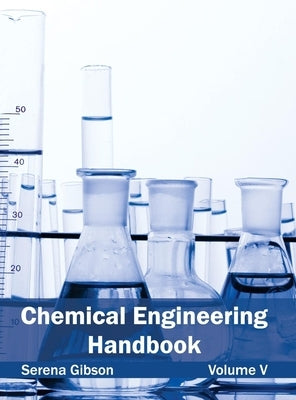 Chemical Engineering Handbook: Volume V by Gibson, Serena