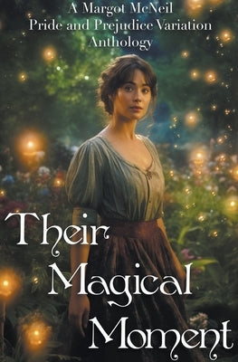 Their Magical Moment: A Margot McNeil Pride and Prejudice Variation Anthology by McNeil, Margot