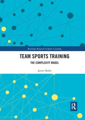 Team Sports Training: The Complexity Model by Sainz, Javier