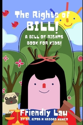 The Rights of Bill!: A Bill of Rights Book for Kids! by Haddad Nunez, Aitza M.