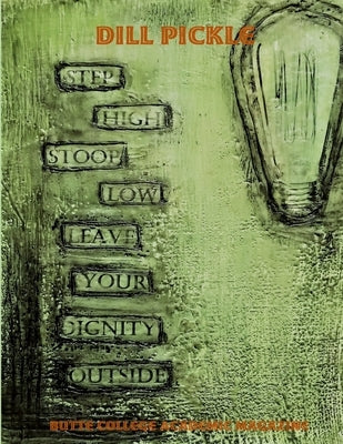 Dill Pickle by Butte College Academic Writing Magazine