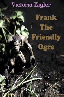 Frank The Friendly Ogre by Zigler, Victoria
