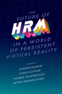 The Future of Hrm in a World of Persistent Virtual Reality by Kumar, Dinesh