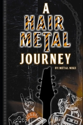A Hair Metal Journey by Mike, Metal