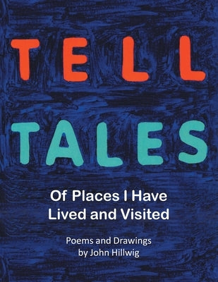 Tell Tales: Of Places I Have Lived and Visited by Poems