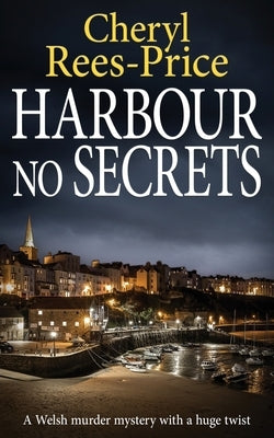 Harbour No Secrets: A Welsh murder mystery with a huge twist by Rees-Price, Cheryl
