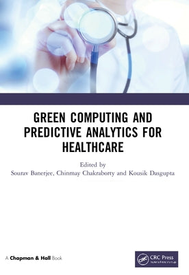 Green Computing and Predictive Analytics for Healthcare by Banerjee, Sourav
