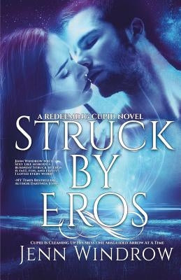 Struck By Eros: A Redeeming Cupid Novel by Windrow, Jenn