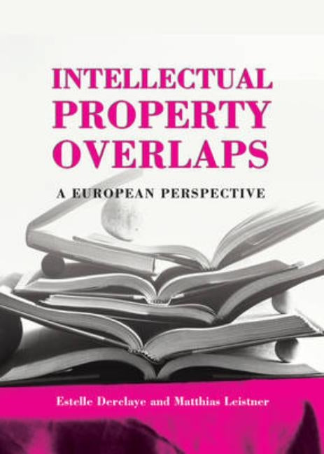Intellectual Property Overlaps: A European Perspective by Derclaye, Estelle