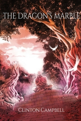 The Dragon's Marble by Campbell, Clinton Jack