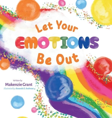 Let Your Emotions Be Out by Grant, Makenzie