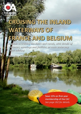 Cruising the Inland Waterways of France and Belgium: A guide to cruising the rivers and canals, with details of locks, moorings and facilities on each by Knight, Gordon