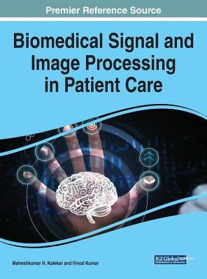 Biomedical Signal and Image Processing in Patient Care by Kolekar, Maheshkumar H.