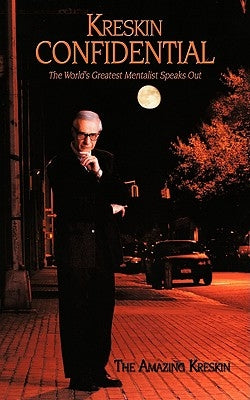Kreskin Confidential: The World's Greatest Mentalist Speaks Out by The Amazing Kreskin