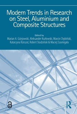 Modern Trends in Research on Steel, Aluminium and Composite Structures: Proceedings of the XIV International Conference on Metal Structures (Icms2021) by Giżejowski, Marian A.