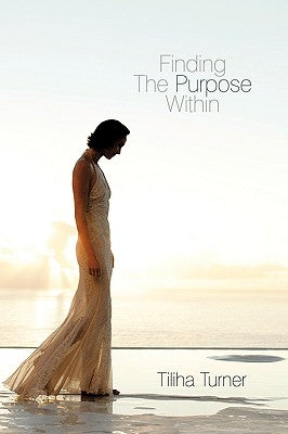 Finding The Purpose Within by Turner, Tiliha