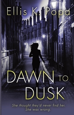 Dawn to Dusk by Popa, Ellis K.