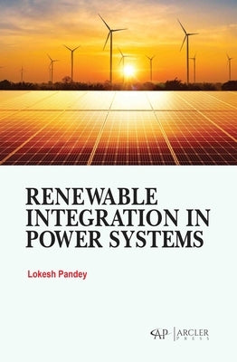 Renewable Integration in Power Systems by Pandey, Lokesh