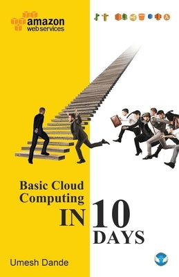 Basic Cloud Computing in 10 Days by Dande, Umesh