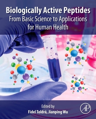 Biologically Active Peptides: From Basic Science to Applications for Human Health by Toldra, Fidel