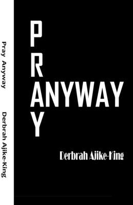 Pray Anyway by Ajike-King, Derbrah