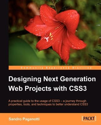 Designing Next Generation Web Projects with Css3 by Paganotti, Sandro
