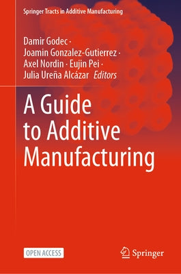 A Guide to Additive Manufacturing by Godec, Damir