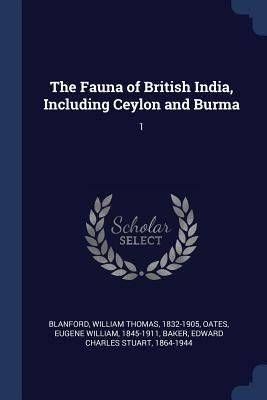 The Fauna of British India, Including Ceylon and Burma: 1 by Blanford, William Thomas