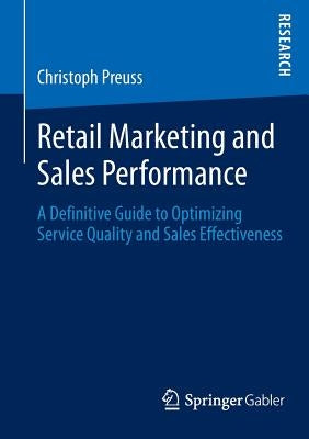 Retail Marketing and Sales Performance: A Definitive Guide to Optimizing Service Quality and Sales Effectiveness by Preuss, Christoph