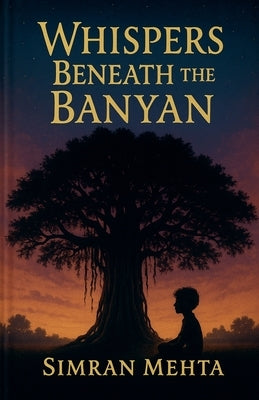 Whispers Beneath The Banyan by Mehta, Simran