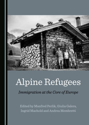 Alpine Refugees: Immigration at the Core of Europe by Galera, Giulia