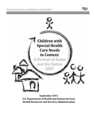 Children with Special Health Care Needs in Context: A Portrait of States and the Nation, 2007 by Administration, Health Resources and Ser