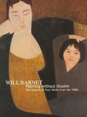 Will Barnet: Painting Without Illusion. the Genesis of Four Works from the 1960s by McGrady, Patrick J.