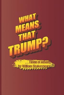 What Means That Trump? . . . Timon of Athens by William Shakespeare by Diego, Sam