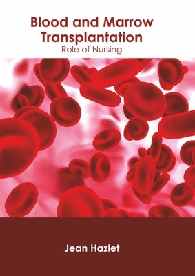 Blood and Marrow Transplantation: Role of Nursing by Hazlet, Jean