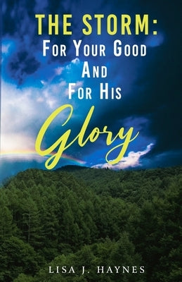 The Storm: For Your Good and For His Glory by Haynes, Lisa J.