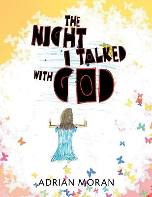 The Night I Talked with God by Moran, Adrian