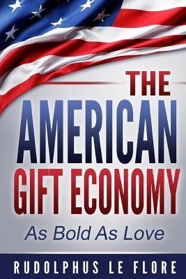 The American Gift Economy: As Bold As Love by Le Flore, Rudolphus