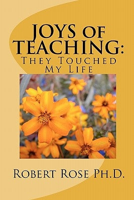JOYS of TEACHING: : They Touched My Life by Rose Ph. D., Robert
