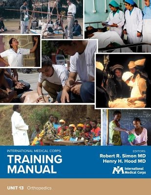 International Medical Corps Training Manual: Unit 13: Orthopedics by Simon, Robert R.